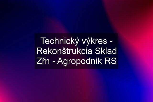 Technický výkres - Rekonštrukcia Sklad Zŕn - Agropodnik RS