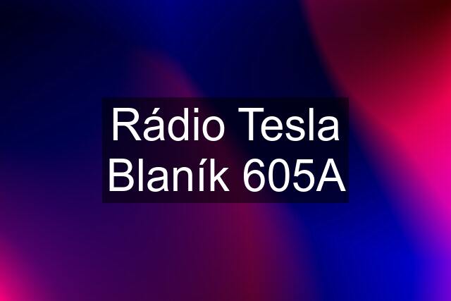 Rádio Tesla Blaník 605A