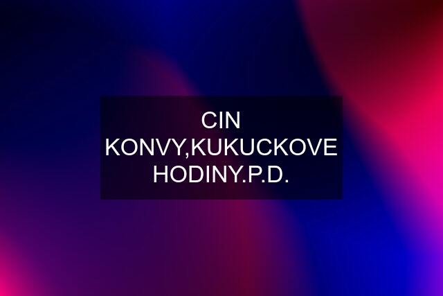 CIN KONVY,KUKUCKOVE HODINY.P.D.