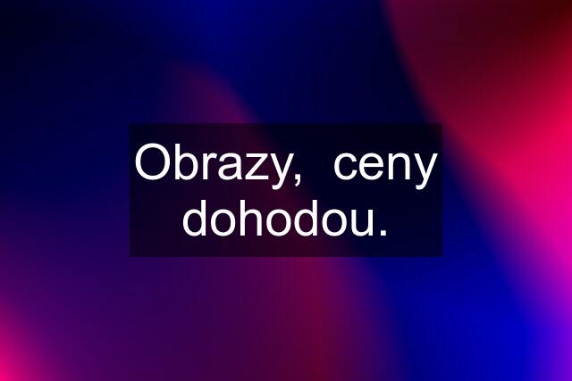 Obrazy,  ceny dohodou.