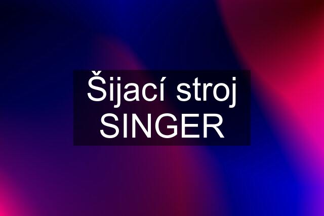 Šijací stroj SINGER