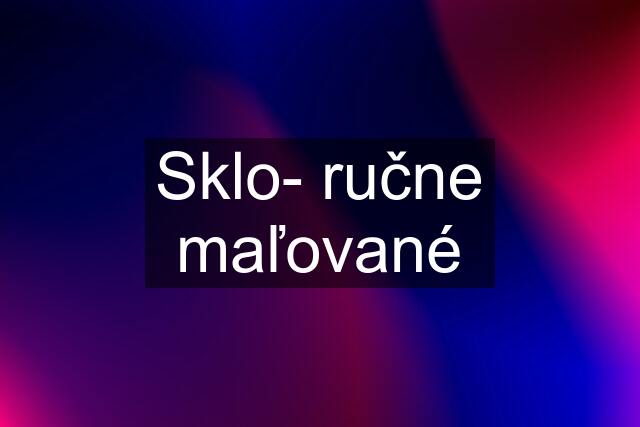 Sklo- ručne maľované