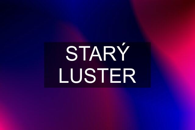 STARÝ LUSTER