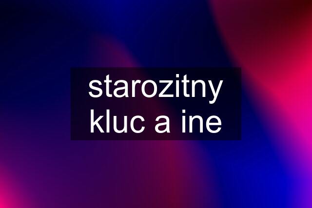 starozitny kluc a ine