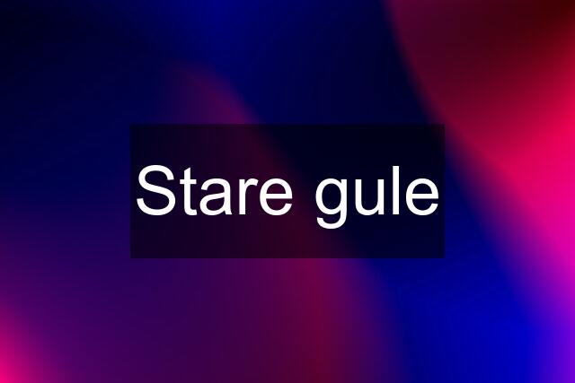 Stare gule