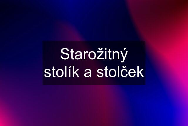 Starožitný stolík a stolček