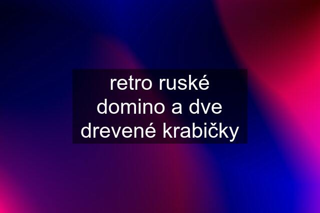 retro ruské domino a dve drevené krabičky