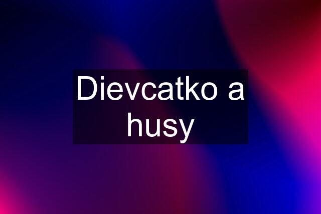 Dievcatko a husy