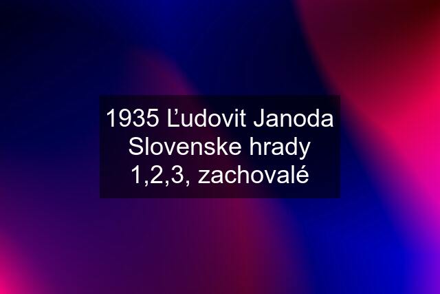 1935 Ľudovit Janoda Slovenske hrady 1,2,3, zachovalé