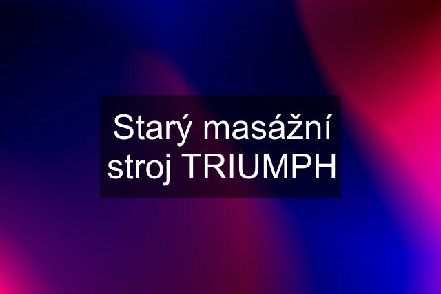 Starý masážní stroj TRIUMPH