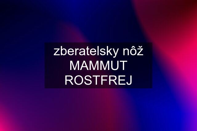 zberatelsky nôž MAMMUT ROSTFREJ