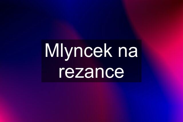 Mlyncek na rezance