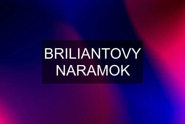 BRILIANTOVY NARAMOK