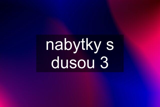 nabytky s dusou 3