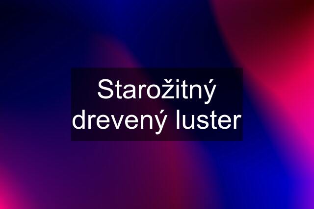 Starožitný drevený luster