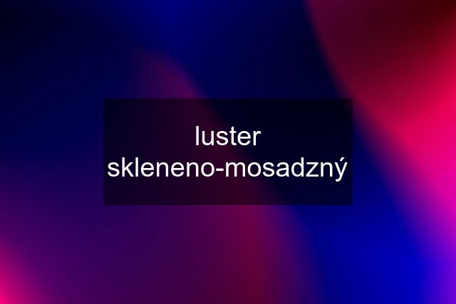 luster skleneno-mosadzný