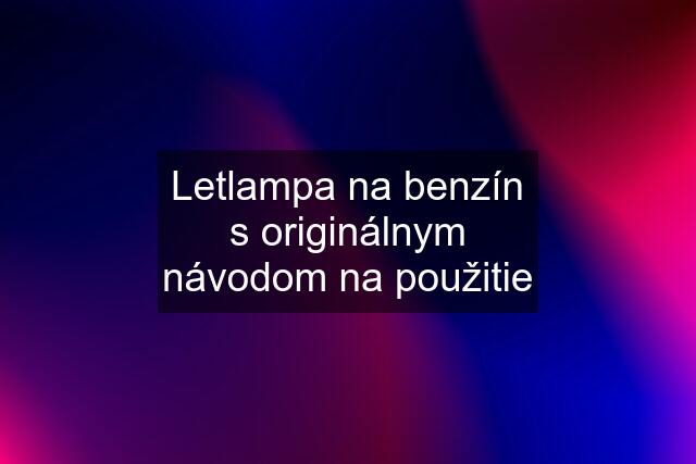 Letlampa na benzín s originálnym návodom na použitie