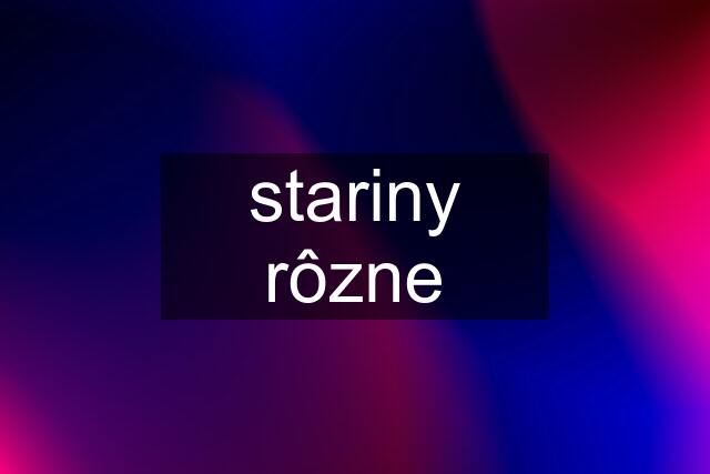 stariny rôzne