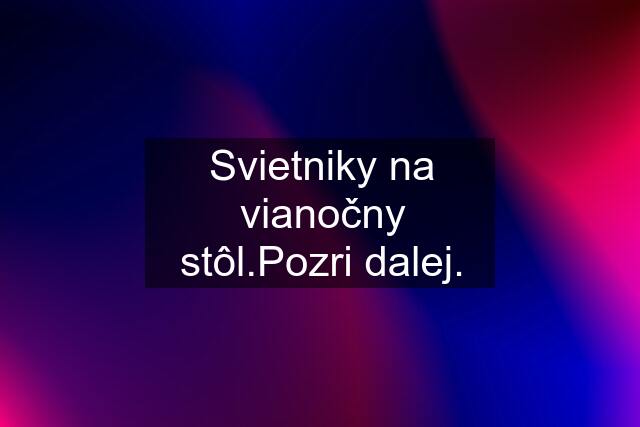 Svietniky na vianočny stôl.Pozri dalej.