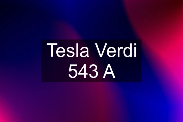 Tesla Verdi 543 A