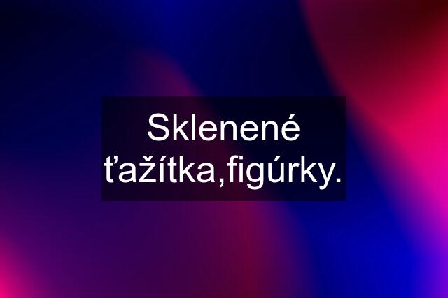 Sklenené ťažítka,figúrky.