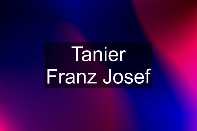 Tanier Franz Josef