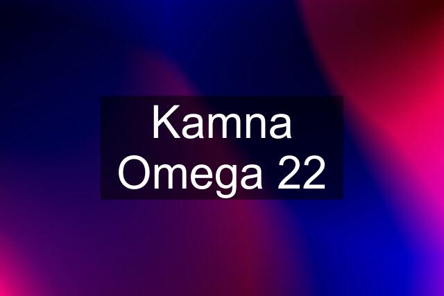 Kamna Omega 22