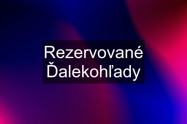 Rezervované Ďalekohľady