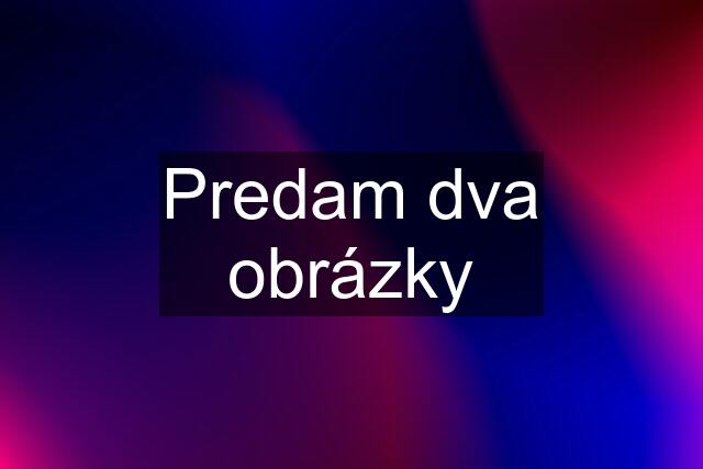 Predam dva obrázky