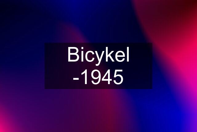 Bicykel -1945