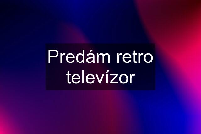 Predám retro televízor