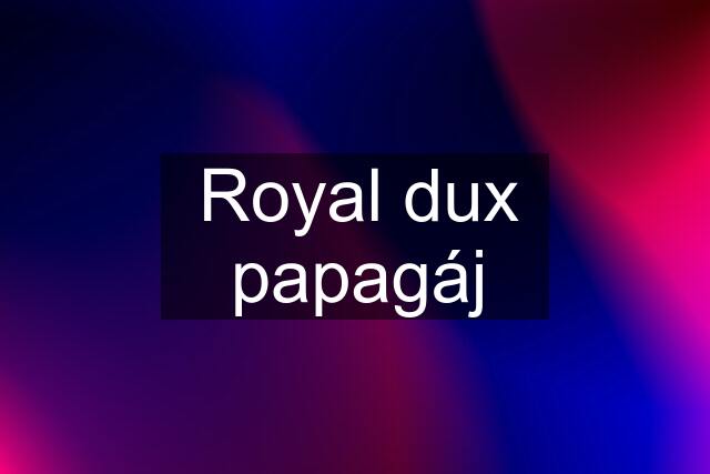 Royal dux papagáj