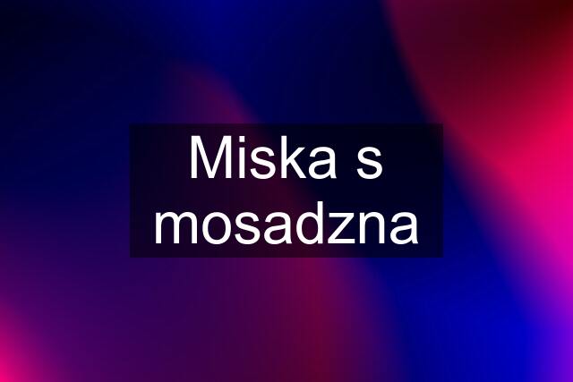 Miska s mosadzna