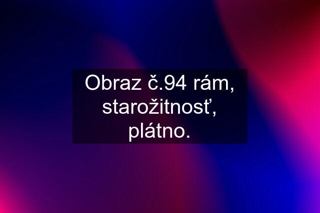 Obraz č.94 rám, starožitnosť, plátno.