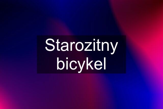 Starozitny bicykel