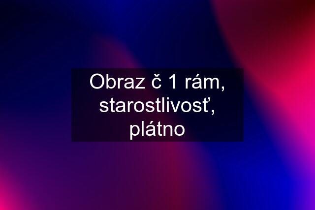 Obraz č 1 rám, starostlivosť, plátno