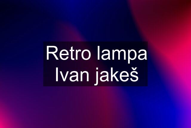 Retro lampa Ivan jakeš