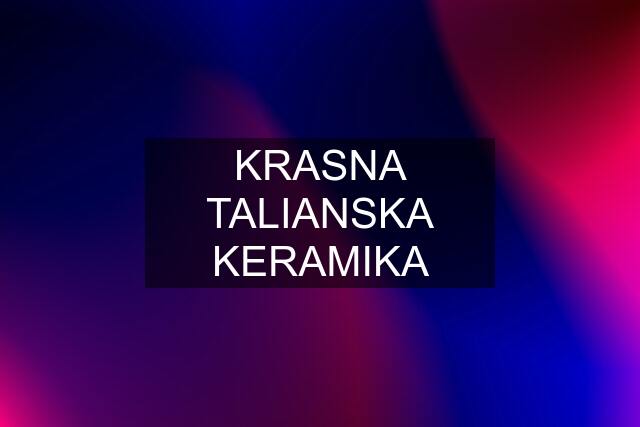 KRASNA TALIANSKA KERAMIKA