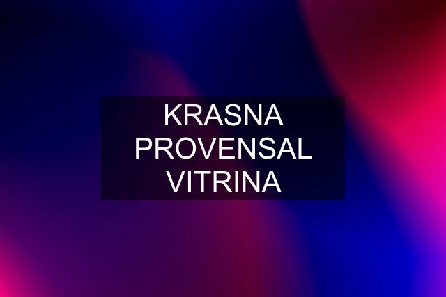 KRASNA PROVENSAL VITRINA