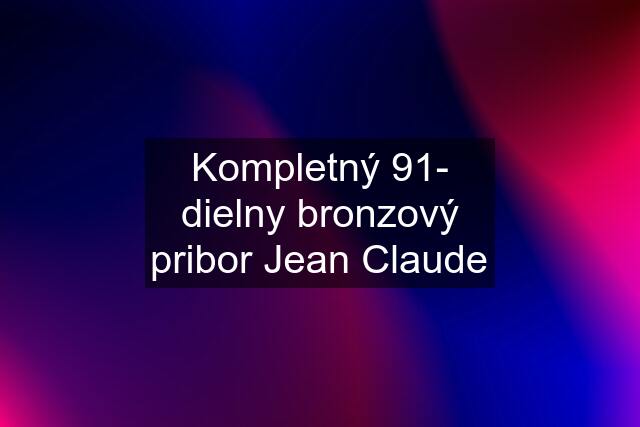 Kompletný 91- dielny bronzový pribor Jean Claude