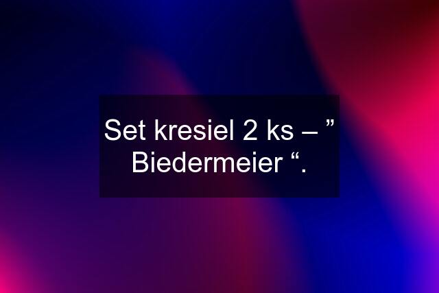 Set kresiel 2 ks – ” Biedermeier “.