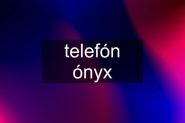 telefón ónyx