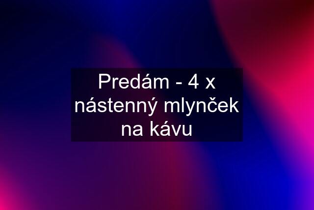 Predám - 4 x nástenný mlynček na kávu