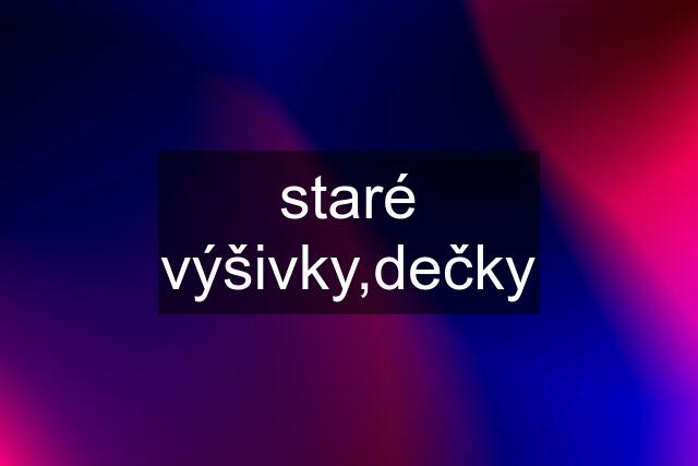 staré výšivky,dečky