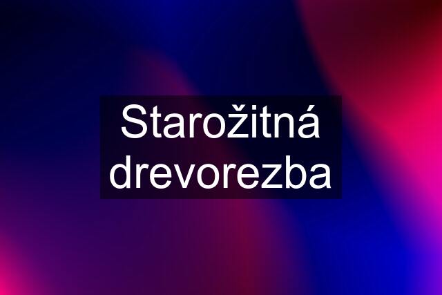 Starožitná drevorezba