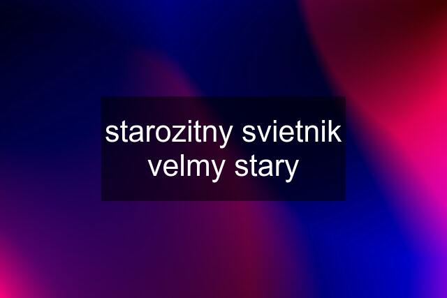 starozitny svietnik velmy stary