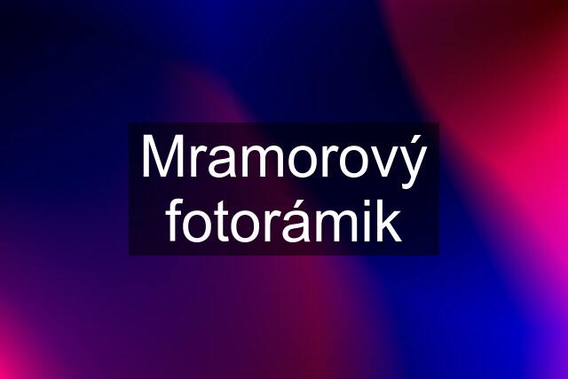 Mramorový fotorámik