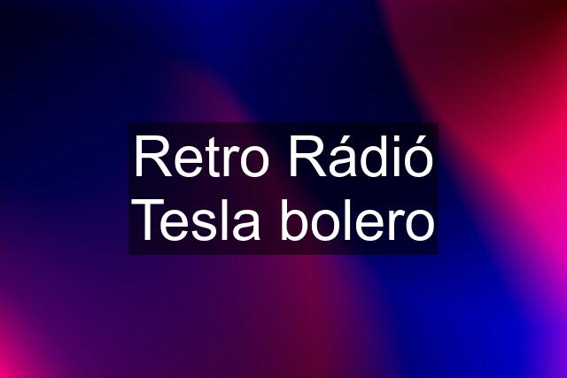 Retro Rádió Tesla bolero