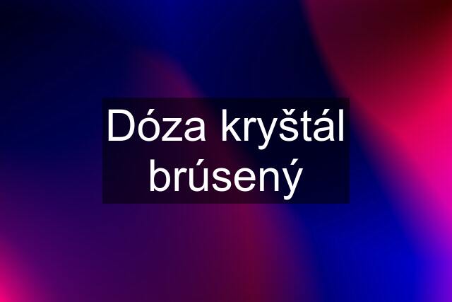 Dóza kryštál brúsený