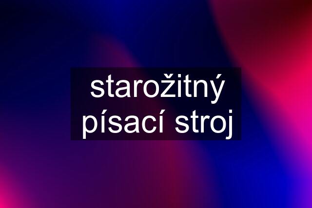 starožitný písací stroj